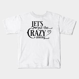 Let's Put the Crazy Away Kids T-Shirt